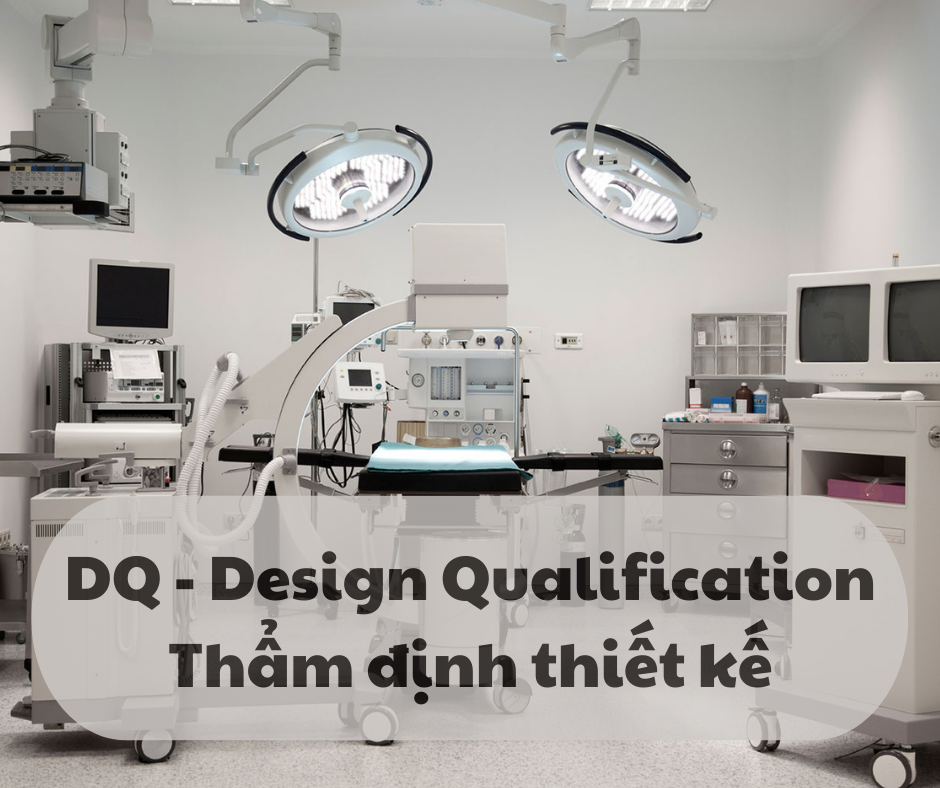 <b>Design Qualification (DQ) - Thẩm định thiết kế của thiết bị</b>